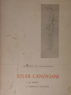 Studi canoviani. 1. Le fonti. - 2. Canova e Venezia.