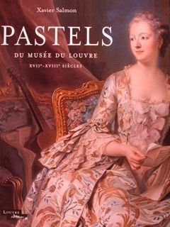 Pastels du Musée du Louvre. XVIIe - XVIIIe siècles.