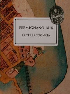 Fermignano 1818. La terra sognata.