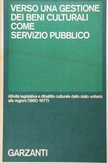 Verso una gestione dei beni culturali. Attività legislativa e dibattito …