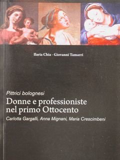 Pittrici bolognesi. Donne e professioniste nel primo Ottocento. Gargalli Carlotta, …