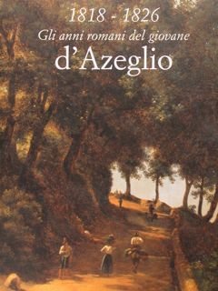 1818-1826. Gli anni romani del giovane d'Azeglio. Roma, 21 ottobre …