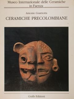 Museo Internazionale delle Ceramiche di Faenza. Ceramiche precolombiane. Volume secondo, …