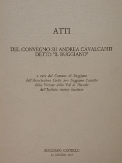 ATTI del convegno su andrera Cavalcanti detto 'il Buggiano'. Buggiano …