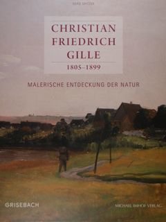 Christian Friedrich Gille 1805 - 1899. Malerische Entdeckung der Natur. …