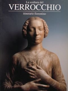 La scultura del Verrocchio. Itinerario fiorentino.