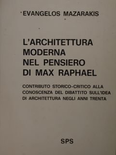 L'architettura moderna nel pensiero di Max Raphael. Contributo storico critico …