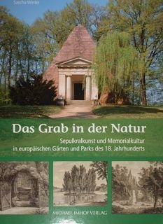 Das Grab in der Natur. Sepulkralkunst und Memorialkultur in europaeischen …