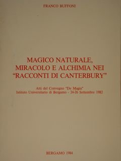 Magico naturale miracolo e alchimia nei 'racconti di Canterbury'. Atti …