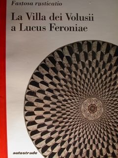 Fastosa rusticatio. La Villa dei Volusii a Lucus Feroniae.