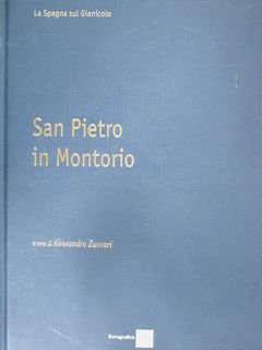 San Pietro in Montorio. Vol. 1. La Spagna sul Gianicolo.