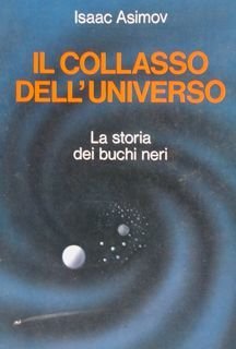 Il collasso dell'universo. La storia dei buchi neri.