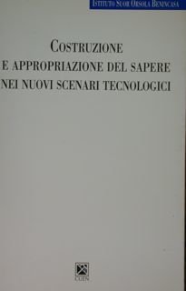 Costruzione e appropriazione del sapere nei nuovi scenari tecnologici.