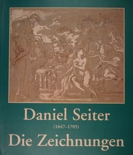 Daniel Seiter (1647-1705). Die Zeichnungen.