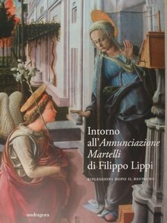 Intorno all'Annunciazione Martelli di Filippo Lippi. Riflessioni dopo il restauro. …