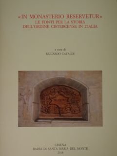 In Monasterio Reservetur. Le Fonti per la storia dell'ordine cistercense …