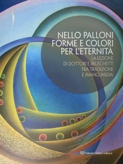 Nello Palloni forme e colori per l'eternità. La lezione di Dottori e Bruschetti fra tradizione e avanguardia. Perugia, 22 dicembre 2018 - 3 febbraio 2019.