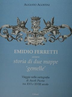 Emidio Ferretti ovvero storia di due mappe 'gemelle'. Viaggio nella …