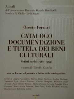Catalogo documentazione e tutela dei beni culturali. Scritti scelti (1966-1992). …