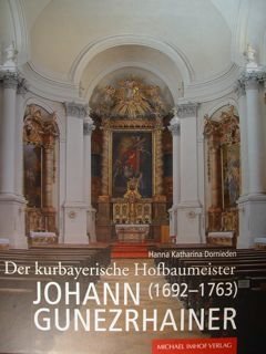 Der kurbayerische Hofbaumeister Johann Gunezrhainer (1692-1763)