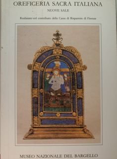 Oreficeria sacra italiana. Nuove sale. Museo Nazionale del Bargello.