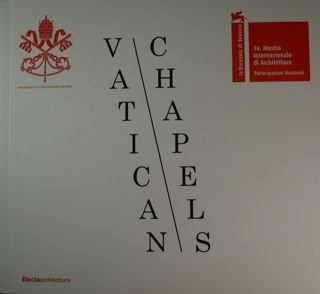 Vatican Chapels. 16. Mostra Internazionale di Architettura. La Biennale di …