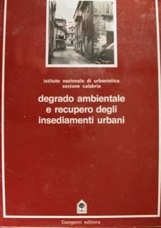 Degrado ambientale e recupero degli insediamenti urbani. Ist. Naz.le Urbanistica …