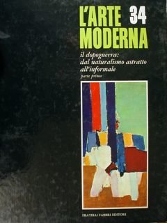 L'Arte Moderna. Vol. 34/35/36. Il dopoguerra: dal naturalismo astratto all'informale. …