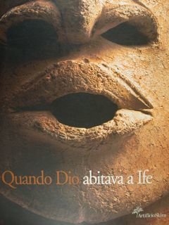 Quando Dio abitava a Ife. Capolavori dall'antica Nigeria. Firenze, 5 …