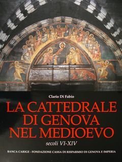 La Cattedrale di Genova nel medioevo. Secoli VI-XIV.