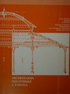 Archeologia industriale a Padova.