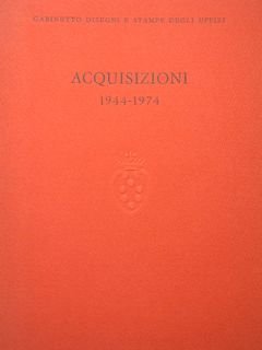 Acquisizioni 1944 - 1974. Gabinetto disegni e stampe degli Uffizi.