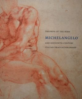 Triumph of the Body Michelangelo and Sixteenth-Century. Italian Draughtsmanship at …