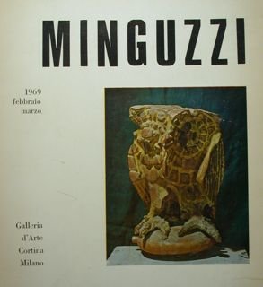Minguzzi. Milano, Galleria d'Arte Cortina, Febbraio-Marzo 1969.