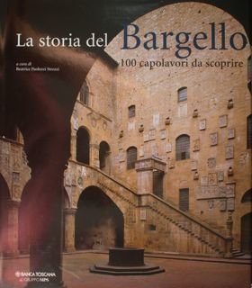 La storia del Bargello. 100 capolavori da scoprire.