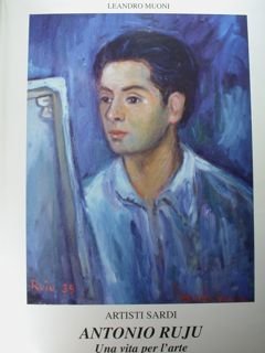 ANTONIO RUJU. Artisti sardi. Una vita per l'arte.