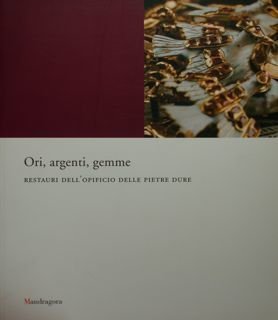 Ori, argenti, gemme. Restauri dell'Opificio delle pietre dure. Firenze, 30 …