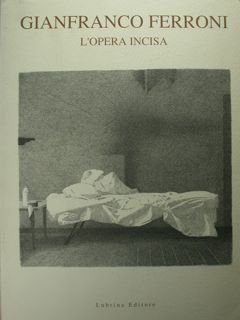 Gianfranco Ferroni. L'opera incisa.