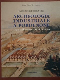 Archeologia industriale a Pordenone. Acque e fabbriche dal XV al …