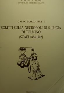 Scritti sulla necropoli di S. Lucia di Tolmino (scavi 1884-1902).