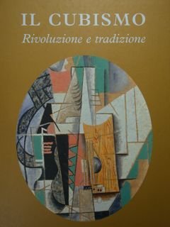 Il Cubismo. Rivoluzione e tradizione. Ferrara, 3 ottobre 2004 - 9 gennaio 2005.