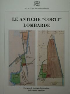Le antiche 'Corti' lombarde. L'origine, le tipologie, l'evoluzione delle cascine …