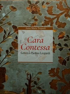 Cara Contessa. Lettera a Paolina Leopardi.