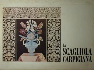 La Scagliola carpigiana. I Mostra Nazionale,dell'arte della Scagliola Carpigiana, carpo, …