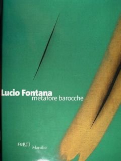 Lucio Fontana. Metafore barocche. Verona, 26 ottobre 2002 - 9 marzo 2003.