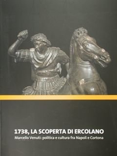 1738, la scoperta di Ercolano. Marcello Venuti: politica e cultura …