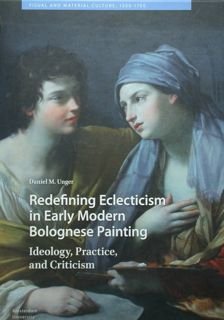 Redefining Eclecticism in Early Modern Bolognese Painting. Ideology, Practice, and …