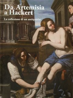 Da Artemisia a Hackert. La collezione di un antiquario. Reggia …