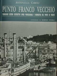 Punto Franco Vecchio. Tecologie - sistemi costruttivi - opere professionali …