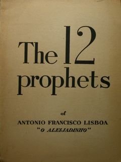 The 12 prophets of Antonio Francisco Lisboa ' O Aleijadinho'.